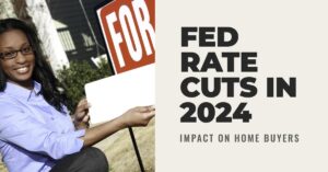 What Fed Rate Cuts Mean for Home Buyers in 2024?