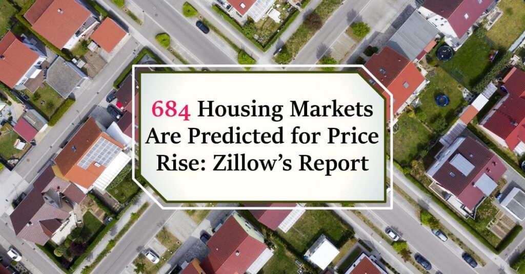 684 Housing Markets Are Predicted for Price Rise: Zillow’s Report