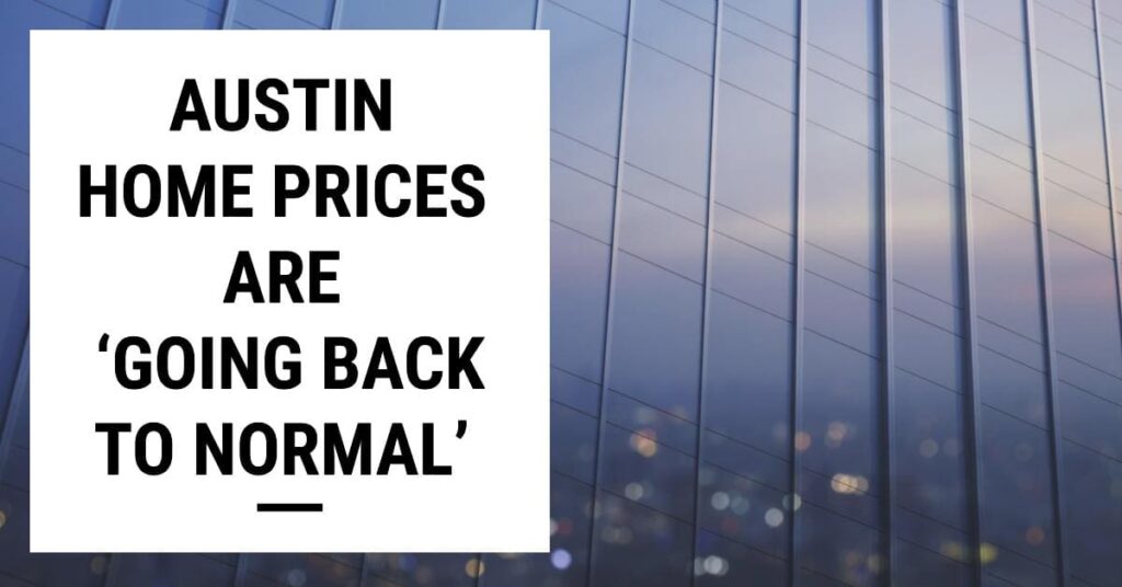 Austin House Prices Are ‘Going Back To Normal’
