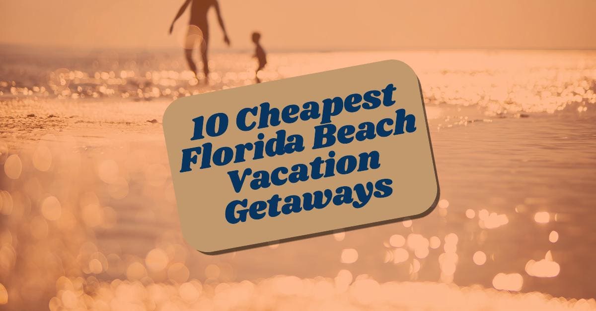 Cheapest Florida Beach Vacations for 2024: Affordable Beaches