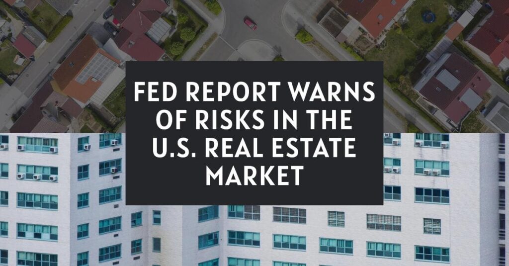 Fed Report Warns of High Risks in the U.S. Real Estate Market