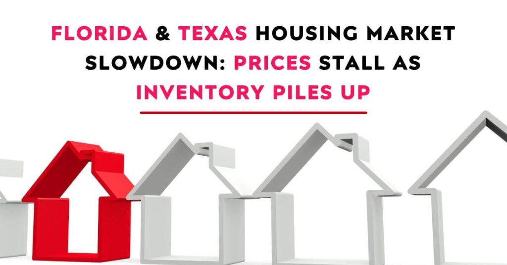 Florida & Texas Housing Market Slowdown: Prices Stall as Inventory Piles Up