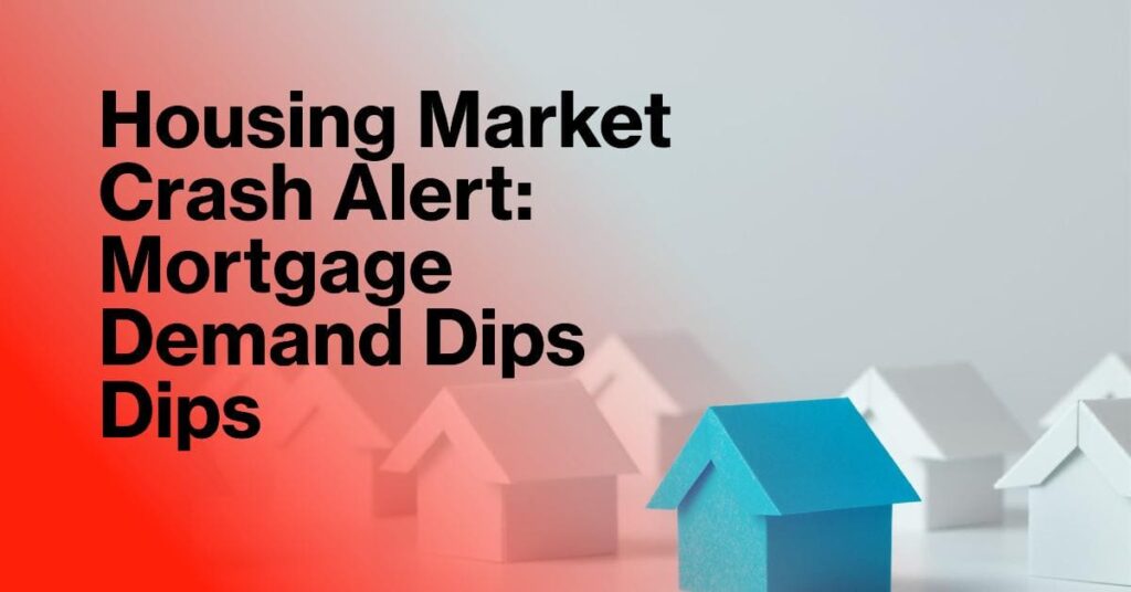 Housing Market Alert: Mortgage Demand Dips, Will Prices Crash?