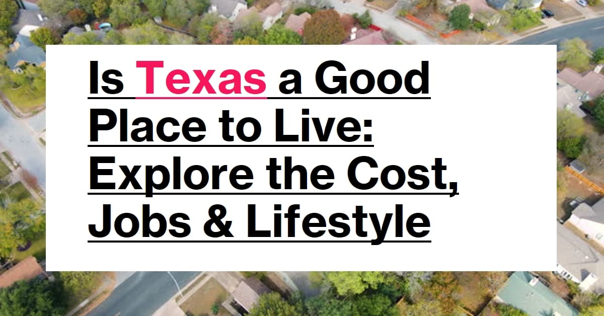 Is Texas a Good Place to Live: Explore the Cost, Jobs & Lifestyle