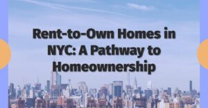 Rent-to-Own Homes in NYC: A Pathway to Homeownership
