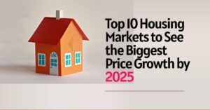 Top Housing Markets to See the Biggest Price Growth by 2025