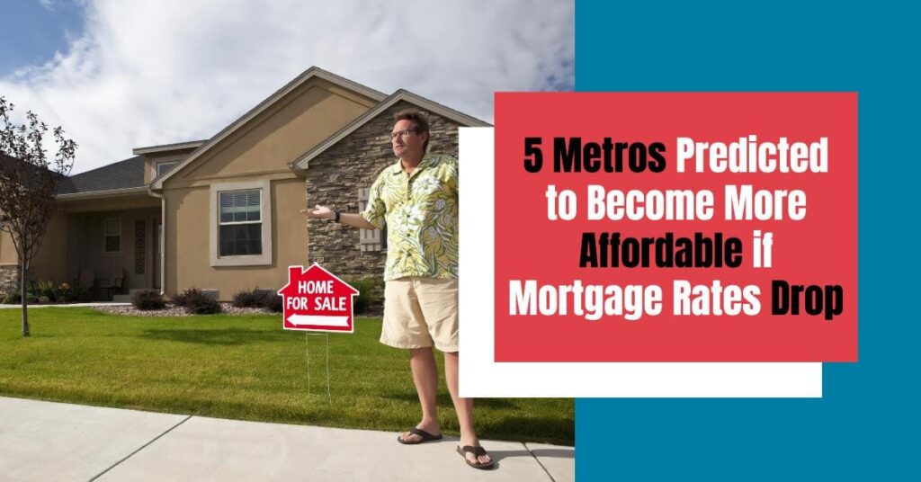 5 Metros Predicted to Become More Affordable if Mortgage Rates Drop