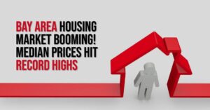 Bay Area Housing Market Booming! Median Prices Hit Record Highs