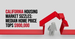 California Housing Market Sizzles: Median Home Price Tops $900,000
