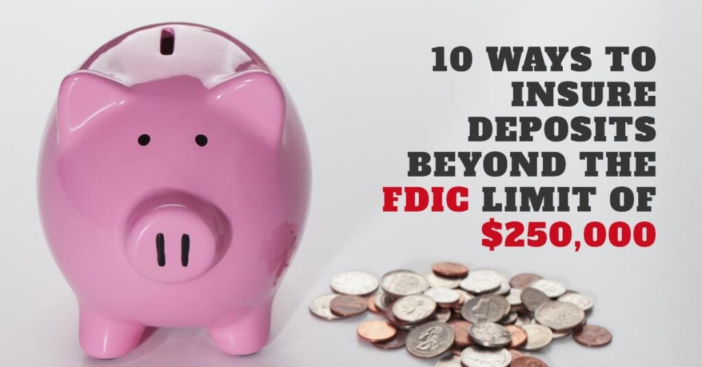 10 Ways to Insure Deposits Beyond the FDIC Limit of $250,000