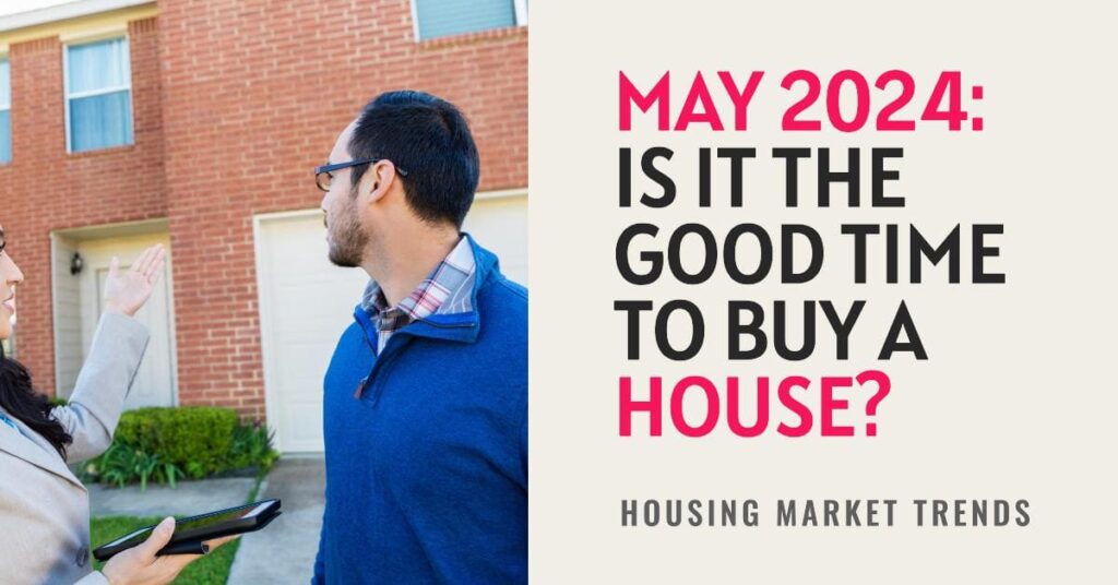 Is it a Good Time to Buy a House in May 2024: Need to Wait?