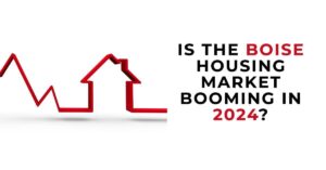 Is Boise Housing Market Booming? Expert Predictions on Rising Prices
