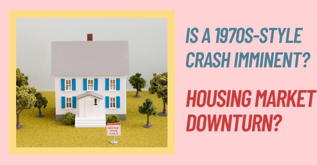 Is the Housing Market Headed for a 1970s-Style Downturn?