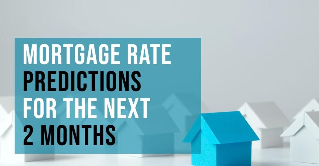 Mortgage Rate Predictions for the Next 2 Months
