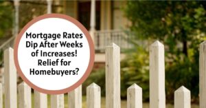 Mortgage Rates Dip After Weeks of Increases! Relief for Homebuyers?