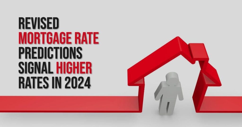 Revised Mortgage Rate Predictions Signal HIGHER Rates in 2024
