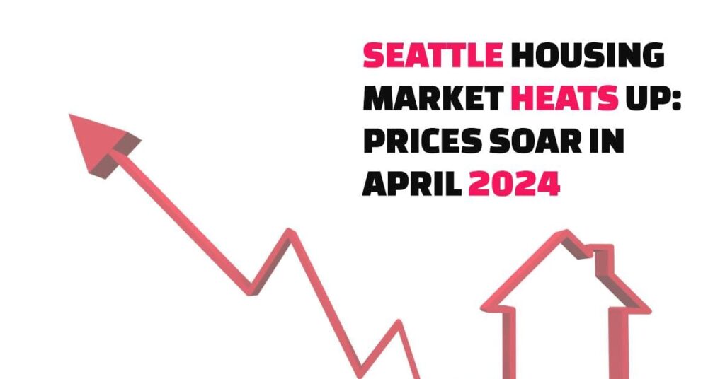 Seattle Housing Market Heats Up: Prices Soar, Inventory Shrinks