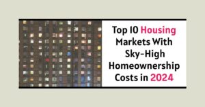 Top 10 Housing Markets With Sky-High Homeownership Costs in 2024