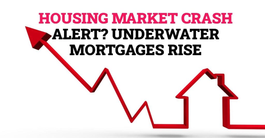 Trouble for Housing Market as Underwater Mortgages Rise: Crash Alert?