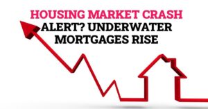 Trouble for Housing Market as Underwater Mortgages Rise: Crash Alert?