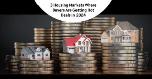 3 Housing Markets Where Buyers Are Getting Hot Deals in 2024