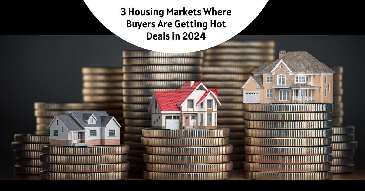3 Housing Markets Where Buyers Are Getting Hot Deals in 2024