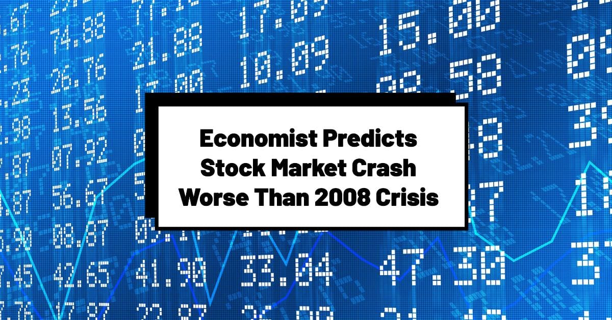 Economist Predicts Stock Market Crash Worse Than 2008 Crisis