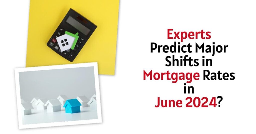 Experts Predict Major Shifts in Mortgage Rates in June 2024?(01)