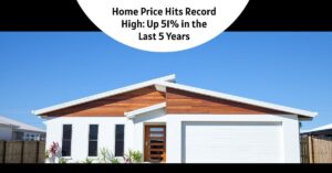 Home Price Hits Record High: Up 51% in the Last 5 Years