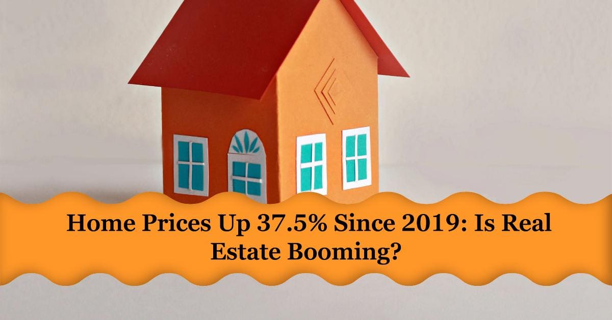 Home Prices Up 37.5% Since 2019: Is Real Estate Booming in 2024?