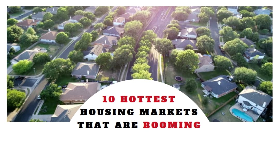 10 Hottest Housing Markets That Are Booming – May 2024