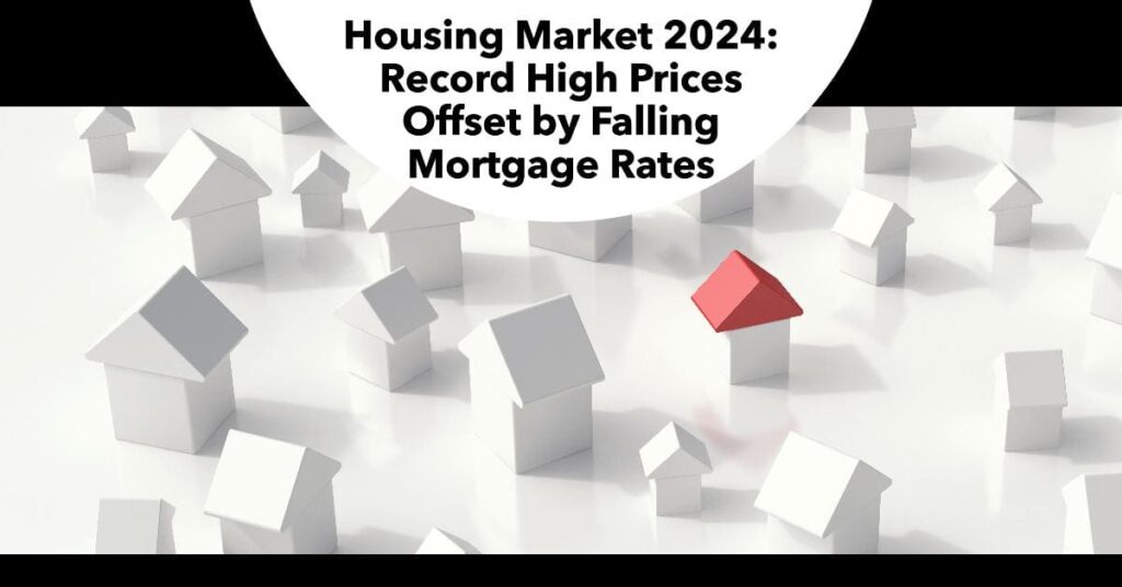Housing Market 2024: Record High Prices Offset by Falling Mortgage Rates