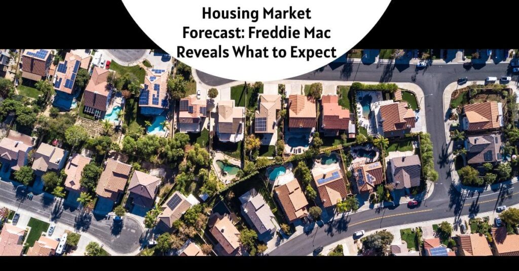 Housing Market Forecast: Freddie Mac Reveals What to Expect