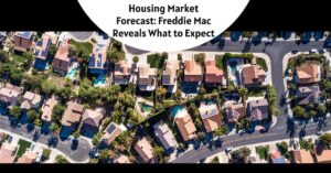 Housing Market Forecast: Freddie Mac Reveals What to Expect