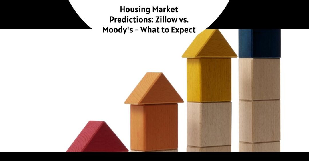Housing Market Predictions Zillow vs. Moody's What to Expect