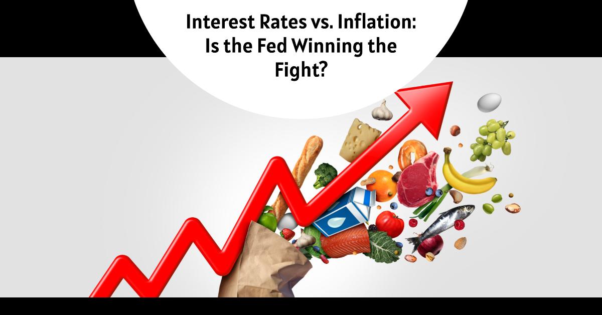 Interest Rates vs. Inflation: Is the Fed Winning the Fight?