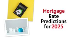 Mortgage Rate Predictions 2025: Get Ready for Lower Rates