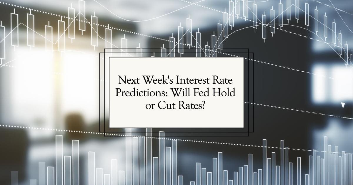 Next Week’s Interest Rate Predictions: Will Fed Hold or Cut Rates?