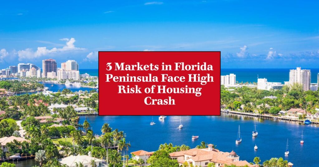 3 Markets in Florida Peninsula Face High Risk of Housing Crash