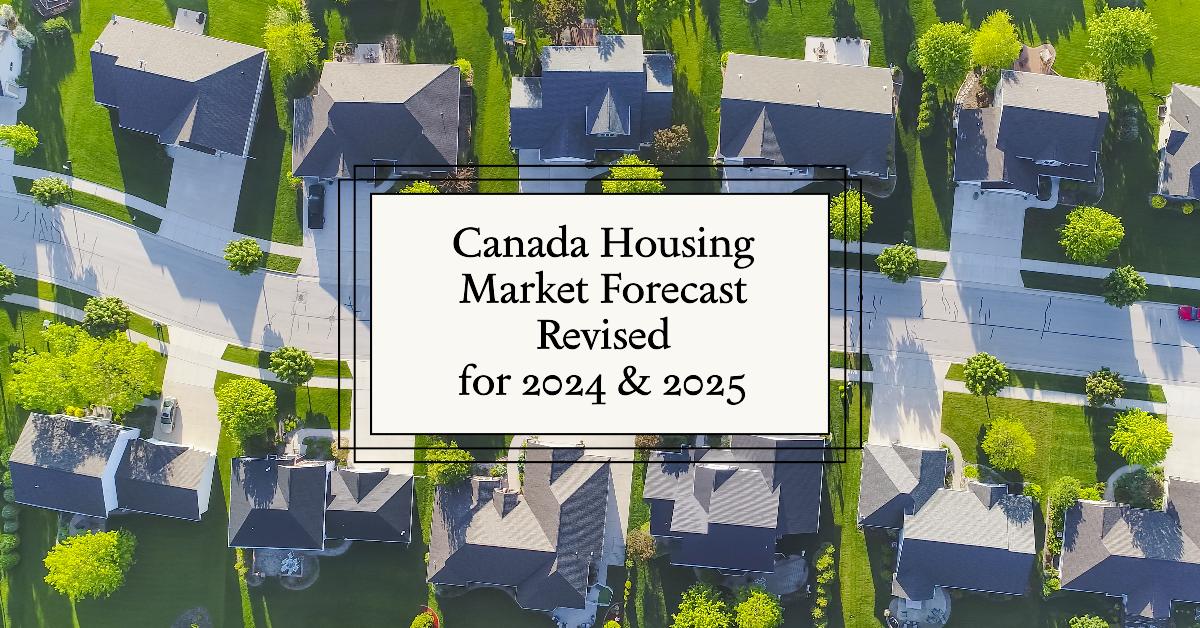 Canada Housing Market Forecast Revised for 2025 & 2025