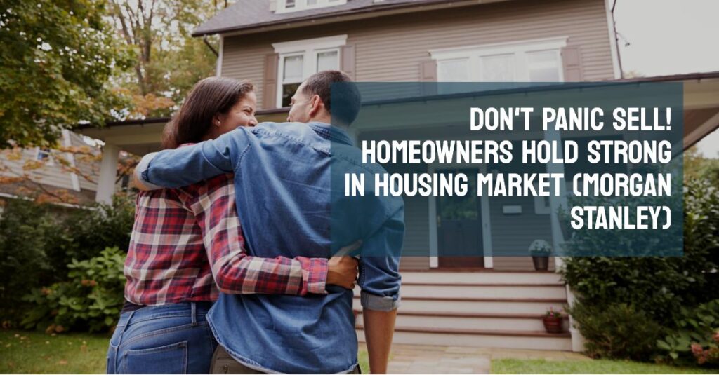 Don't Panic Sell! Homeowners Hold Strong in Housing Market (Morgan Stanley)