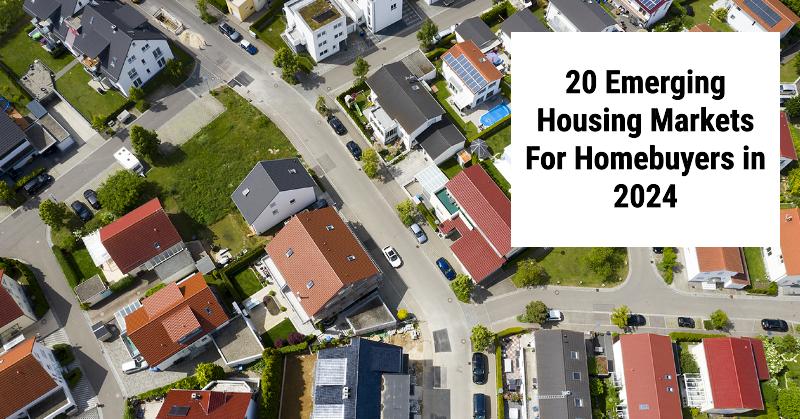 20 Emerging Housing Markets For Buyers and Investors in 2024