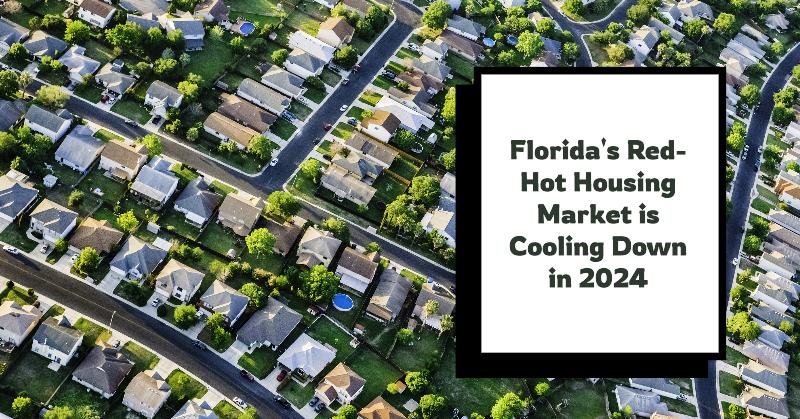 Florida’s Red-Hot Housing Market is Cooling Down in 2024