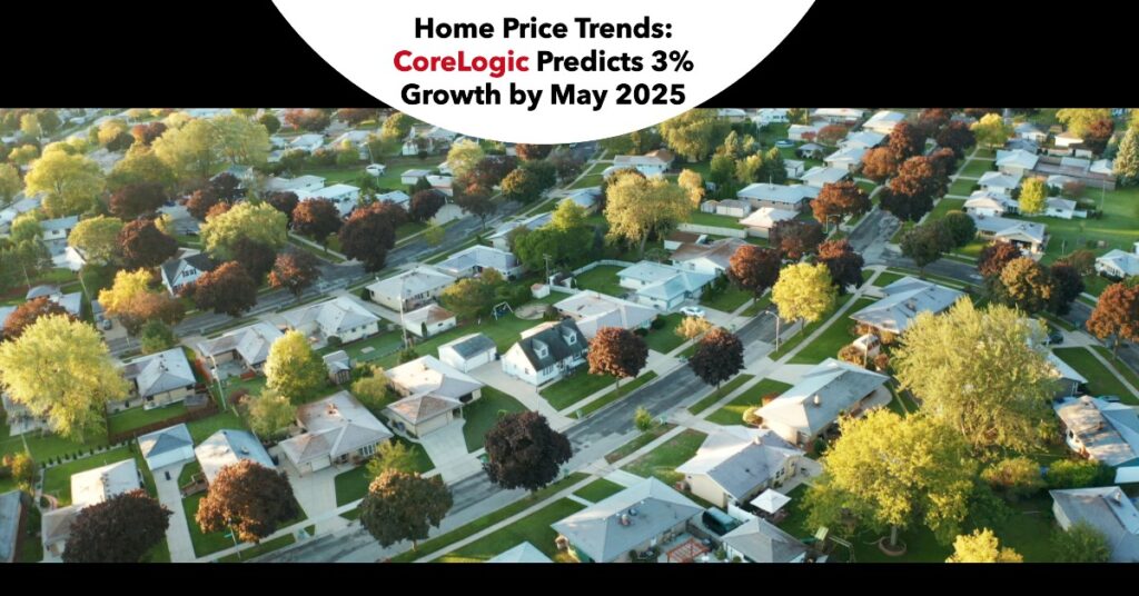 Home Price Trends: CoreLogic Predicts 3% Growth by May 2025