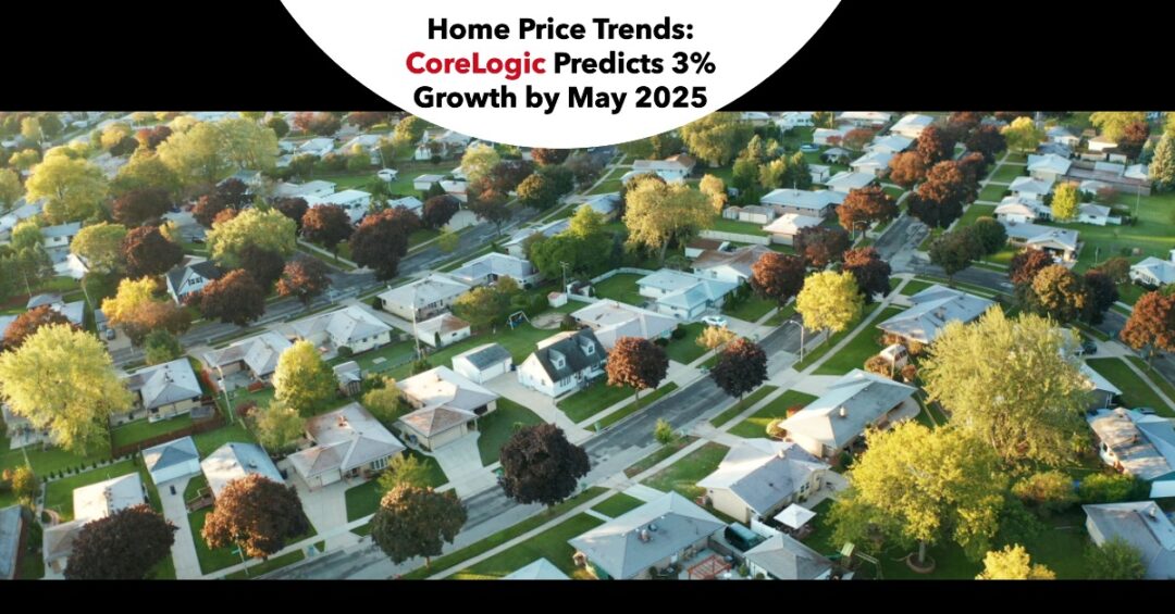 Home Price Trends CoreLogic Predicts 3 Growth by May 2025