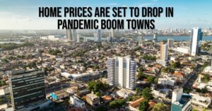 Home Prices Are Set to Drop in Pandemic Boom Towns