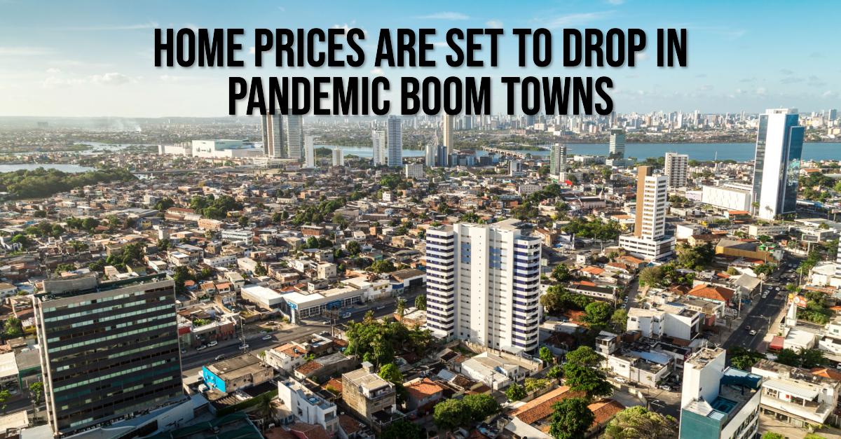 Home Prices Are Set to Drop in Pandemic Boom Towns