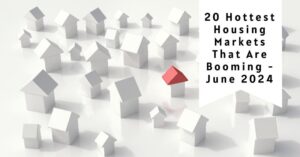 20 Hottest Housing Markets That Are Booming - June 2024