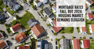 Mortgage Rates Fall, But 2024 Housing Market Remains Sluggish