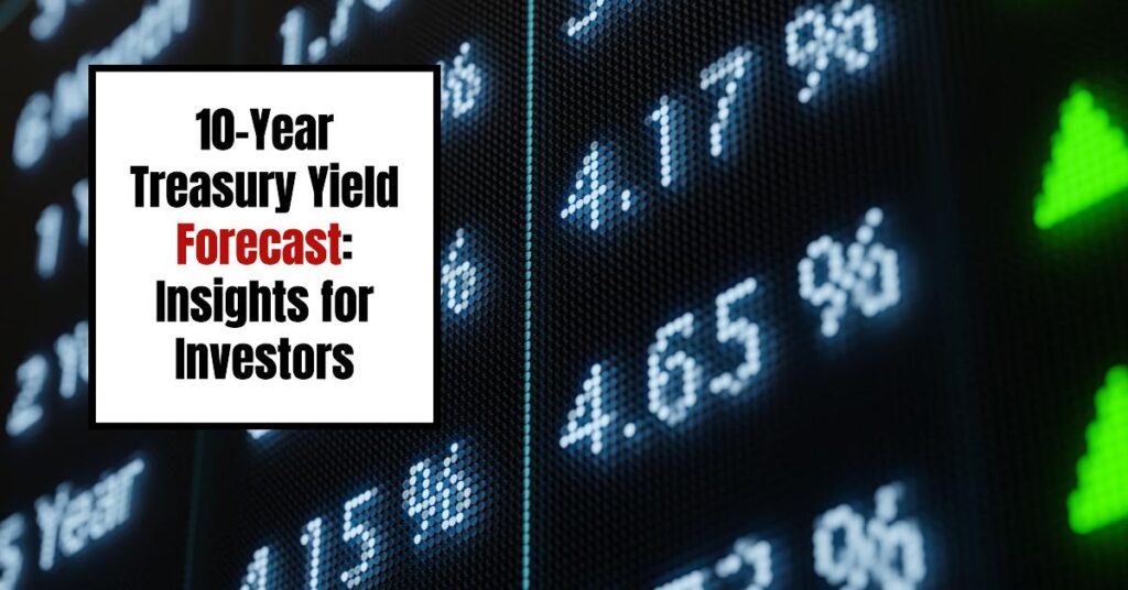 10-Year Treasury Yield Forecast: Insights for Investors